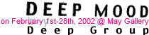 Exhibition : Deep Mood by Deep Group