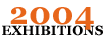 2004 Exhibitions