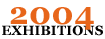 2004 Exhibitions