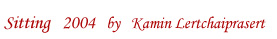Exhibition : "Sitting 2004" by Kamin Lertchaiprasert