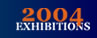 2004 Exhibitions