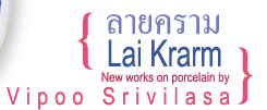 Exhibition : "Lai Krarm" New works on porcelain by Vipoo Srivilasa