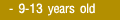 9 - 13 years old