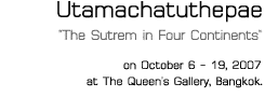 Exhibition : Utamachatuthepae "The Sutrem in Four Continents" by Pichai Nirand, Asawinee Wanjing(Nirand) and Udom Wanjing