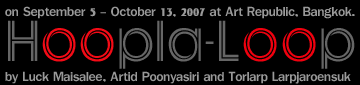 Exhibition : Hoopla-Loop by Luck Maisalee, Artid Poonyasiri and Torlarp Larpjaroensuk