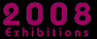 2008 Exhibitions