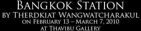 Exhibition : Bangkok Station by Therdkiat Wangwatcharakul