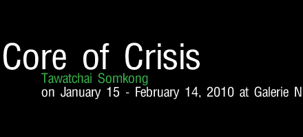 Exhibition : Core of Crisis by Tawatchai Somkong