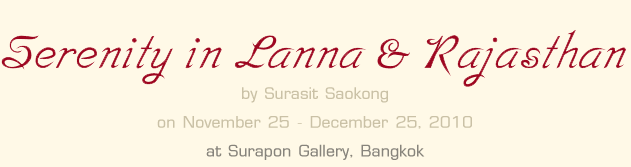 Exhibition : Serenity in Lanna & Rajasthan by Surasit Saokong