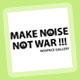 MAKE NOISE, NOT WAR!!!