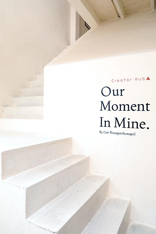 OUR MOMENT IN MINE By Gut Thianpatthanapolour | นิทรรศการภาพถ่าย โดย กัสจัง-จิรันธนิน เธียรพัฒนพล