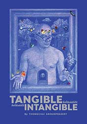 TANGIBLE ; INTANGIBLE By Thongchai Srisukprasert | สิ่งที่สัมผัสได้ ; สิ่งที่สัมผัสไม่ได้ โดย ธงชัย ศรีสุขประเสริฐ