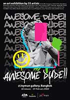 AWESOME DUDE!! By JECKS BKK, Nongpop, CNJOY, ERTH, Mamablues, Mueanfun Sapanake, Peerapol Aintoom, Supachai Masa, Oron, Aitoy, Panjarat, MAUY, ANUCHA, MRKREME, FREAK, Sauce, NAP, Pakorn, Bonus TMC, YOUNGPRAY, BKK BROS., Yawarn, LEKLEK, T.TOP, Sippin Summer, JAYOTO, TU!!, POORBOY, Hoie, KNN.5, BIGDEL, Naonejetta, Rene Cuvos, Jesse Thompson and BOHER (ศิลปินไทยและต่างประเทศ 35 คน)