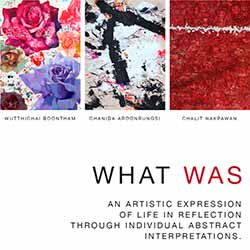 WHAT WAS By Chanida Aroonrungsi, Chalit Nakpawan and Wutthichai Boontham (คุณชนิดา อรุณรังษี ร่วมกับ คุณชลิต นาคพะวัน และ คุณวุฒิชัย บุญธรรม)