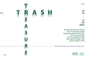 Trash : Treasure By Jarupatcha Achavasmith, Sam Tho Duong, Supapong Laodheerasiri, Gi-ok Jeon, Rudee Tancharoen, Narongyot Thongyu and Sayumi Yokouchi (จารุพัชร อาชวะสมิต, ศุภพงศ์ เหล่าธีรศิริ, ฤดี ตันเจริญ, ณรงค์ยศ ทองอยู่, Sam Tho Duong, Gi-ok Jeon และ Sayumi Yokouchi)