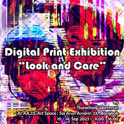 “Look and Care ” Digital Print Exhibition By Surachai Udommun (สุรชัย อุดมมั่น)