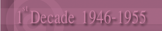 1st Decade 1946 - 1955